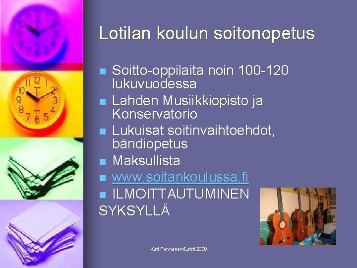 Lotilan koulun soitonopetus Soitto-oppilaita noin 100 -120 lukuvuodessa n Lahden Musiikkiopisto ja Konservatorio n