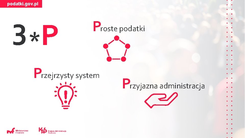 podatki. gov. pl 3 *P Proste podatki Przejrzysty system Przyjazna administracja 