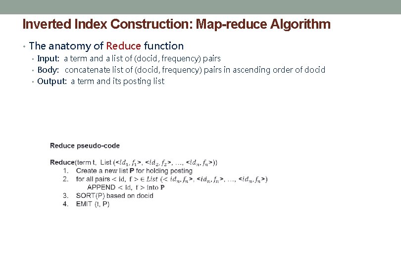 Inverted Index Construction: Map-reduce Algorithm • The anatomy of Reduce function • Input: a