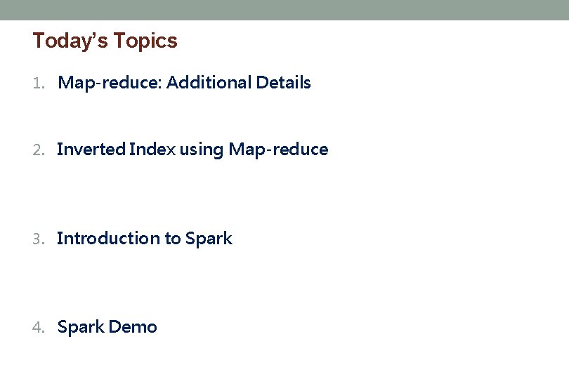 Today’s Topics 1. Map-reduce: Additional Details 2. Inverted Index using Map-reduce 3. Introduction to