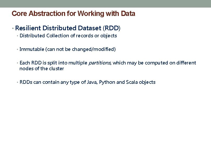 Core Abstraction for Working with Data • Resilient Distributed Dataset (RDD) • Distributed Collection