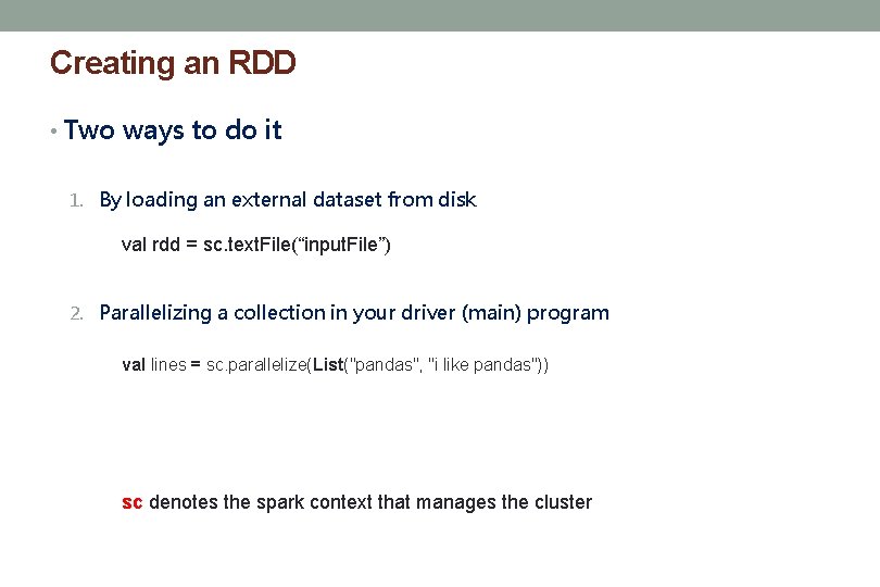 Creating an RDD • Two ways to do it 1. By loading an external