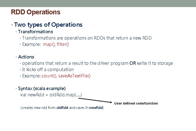 RDD Operations • Two types of Operations • Transformations are operations on RDDs that