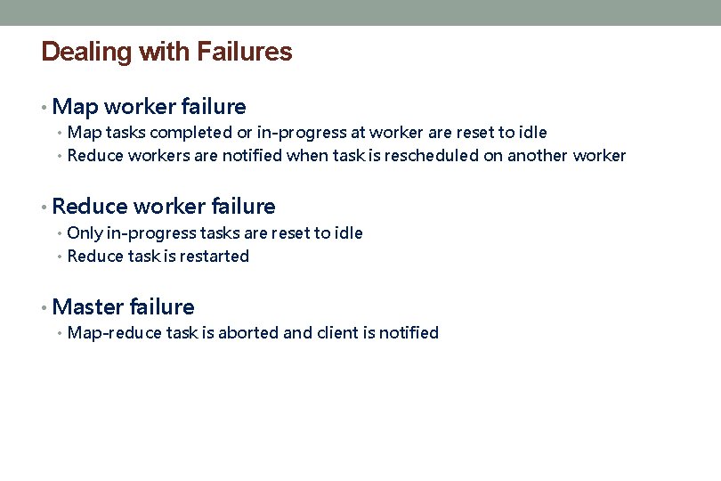 Dealing with Failures • Map worker failure • Map tasks completed or in-progress at