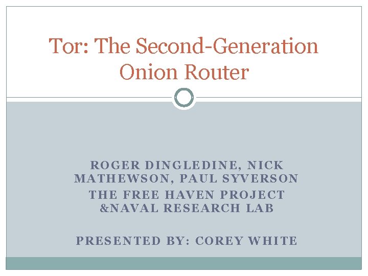 Tor: The Second-Generation Onion Router ROGER DINGLEDINE, NICK MATHEWSON, PAUL SYVERSON THE FREE HAVEN Tor: The Second-Generation Onion Router ROGER DINGLEDINE, NICK MATHEWSON, PAUL SYVERSON THE FREE HAVEN