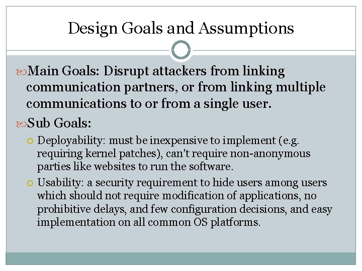 Design Goals and Assumptions Main Goals: Disrupt attackers from linking communication partners, or from Design Goals and Assumptions Main Goals: Disrupt attackers from linking communication partners, or from
