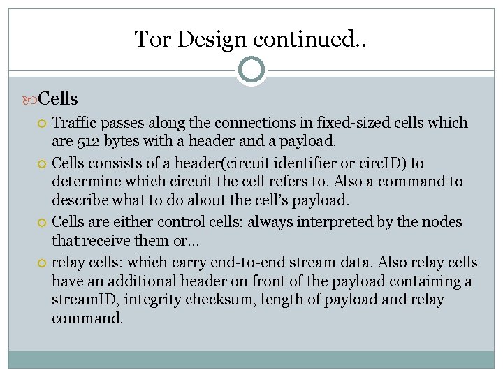 Tor Design continued. . Cells Traffic passes along the connections in fixed-sized cells which Tor Design continued. . Cells Traffic passes along the connections in fixed-sized cells which
