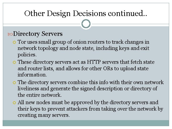 Other Design Decisions continued. . Directory Servers Tor uses small group of onion routers Other Design Decisions continued. . Directory Servers Tor uses small group of onion routers