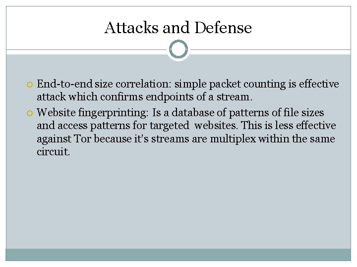 Attacks and Defense End-to-end size correlation: simple packet counting is effective attack which confirms Attacks and Defense End-to-end size correlation: simple packet counting is effective attack which confirms