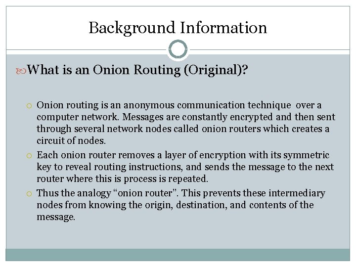 Background Information What is an Onion Routing (Original)? Onion routing is an anonymous communication Background Information What is an Onion Routing (Original)? Onion routing is an anonymous communication