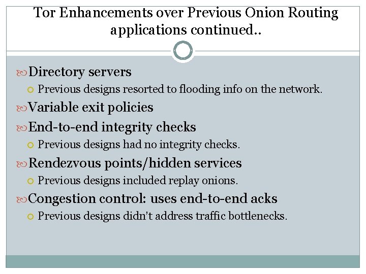Tor Enhancements over Previous Onion Routing applications continued. . Directory servers Previous designs resorted Tor Enhancements over Previous Onion Routing applications continued. . Directory servers Previous designs resorted
