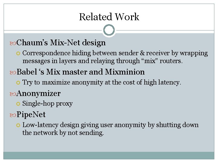 Related Work Chaum’s Mix-Net design Correspondence hiding between sender & receiver by wrapping messages Related Work Chaum’s Mix-Net design Correspondence hiding between sender & receiver by wrapping messages