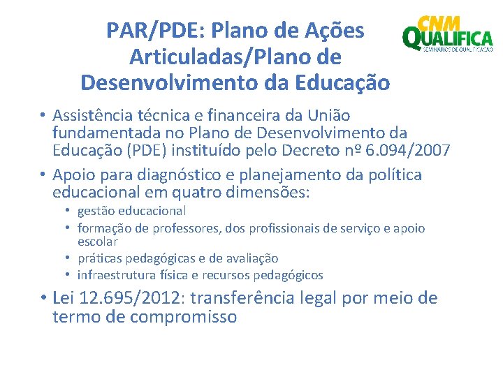 PAR/PDE: Plano de Ações Articuladas/Plano de Desenvolvimento da Educação • Assistência técnica e financeira