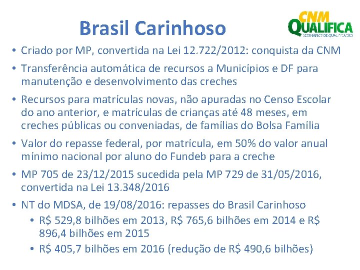 Brasil Carinhoso • Criado por MP, convertida na Lei 12. 722/2012: conquista da CNM