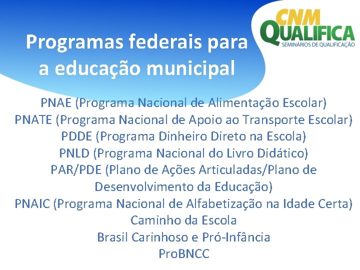 Programas federais para a educação municipal PNAE (Programa Nacional de Alimentação Escolar) PNATE (Programa