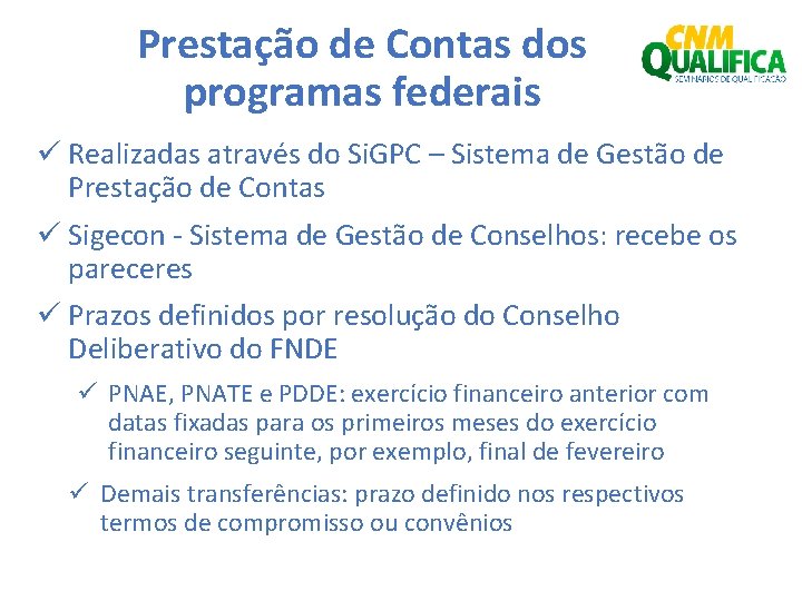 Prestação de Contas dos programas federais ü Realizadas através do Si. GPC – Sistema