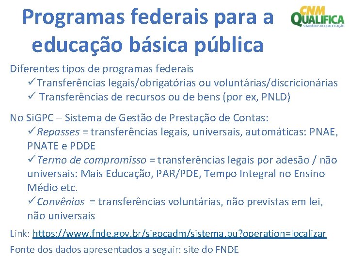 Programas federais para a educação básica pública Diferentes tipos de programas federais üTransferências legais/obrigatórias