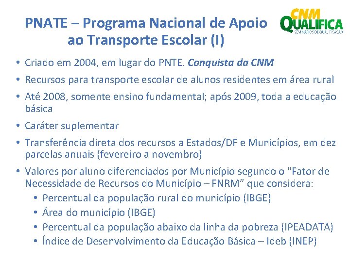PNATE – Programa Nacional de Apoio ao Transporte Escolar (I) • Criado em 2004,