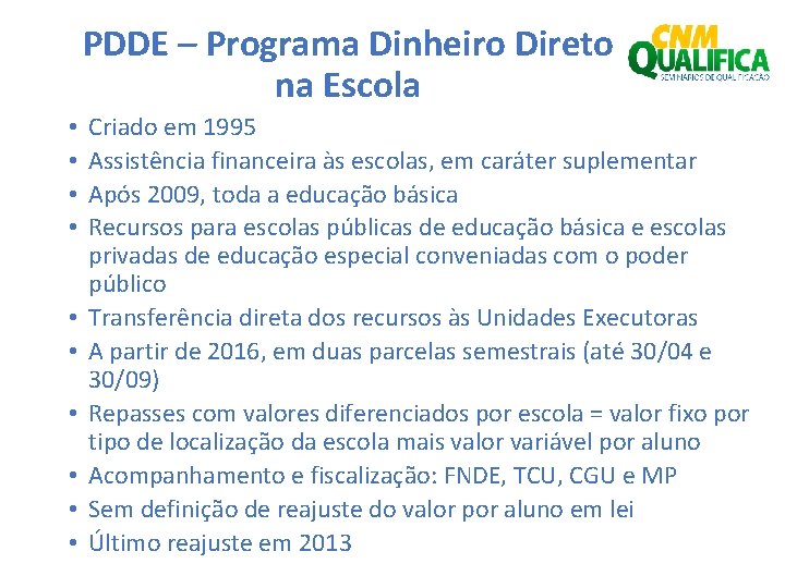 PDDE – Programa Dinheiro Direto na Escola • • • Criado em 1995 Assistência