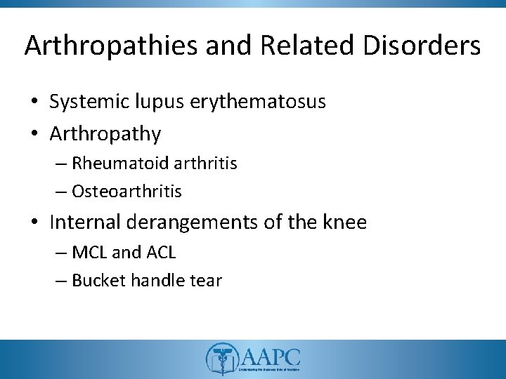 Arthropathies and Related Disorders • Systemic lupus erythematosus • Arthropathy – Rheumatoid arthritis –