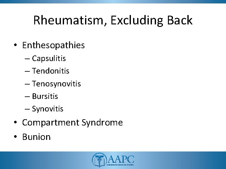 Rheumatism, Excluding Back • Enthesopathies – Capsulitis – Tendonitis – Tenosynovitis – Bursitis –