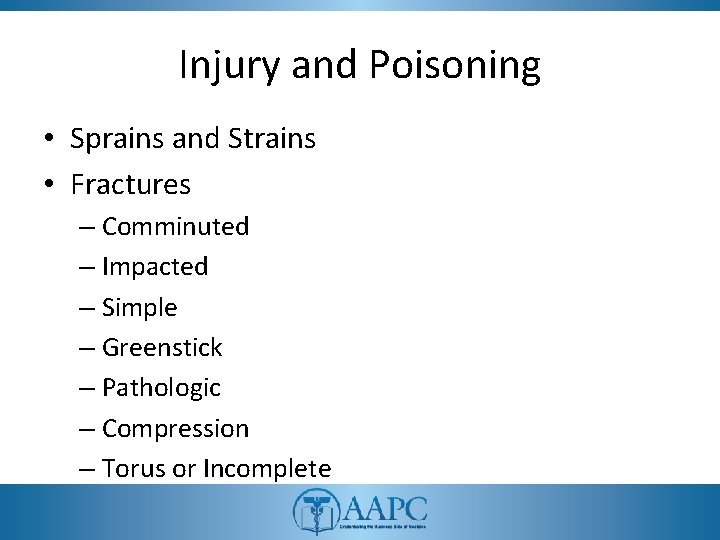Injury and Poisoning • Sprains and Strains • Fractures – Comminuted – Impacted –