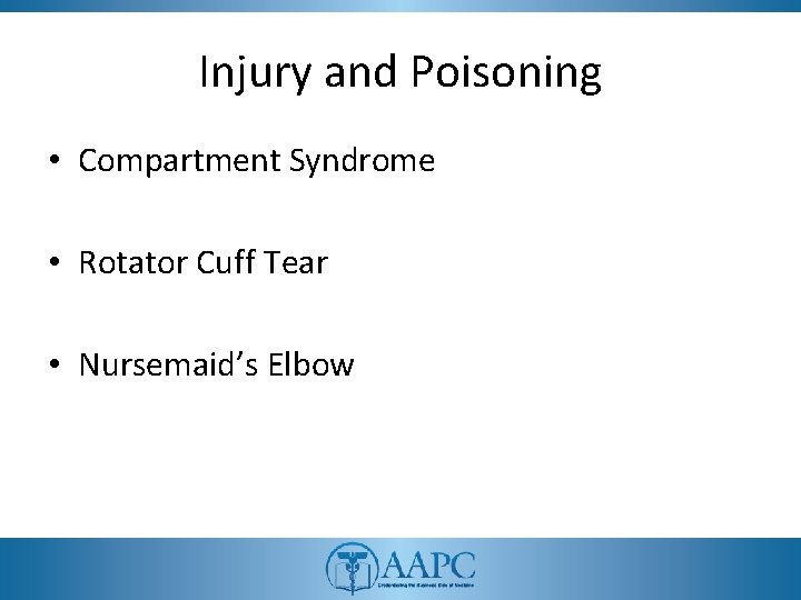 Injury and Poisoning • Compartment Syndrome • Rotator Cuff Tear • Nursemaid’s Elbow 