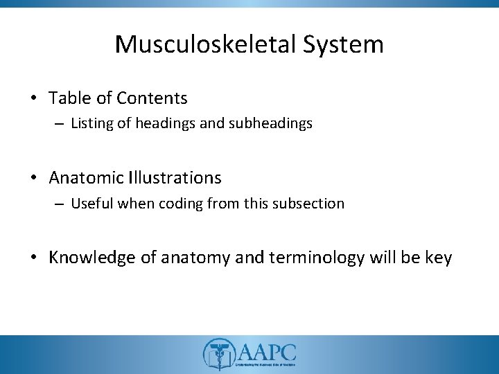 Musculoskeletal System • Table of Contents – Listing of headings and subheadings • Anatomic