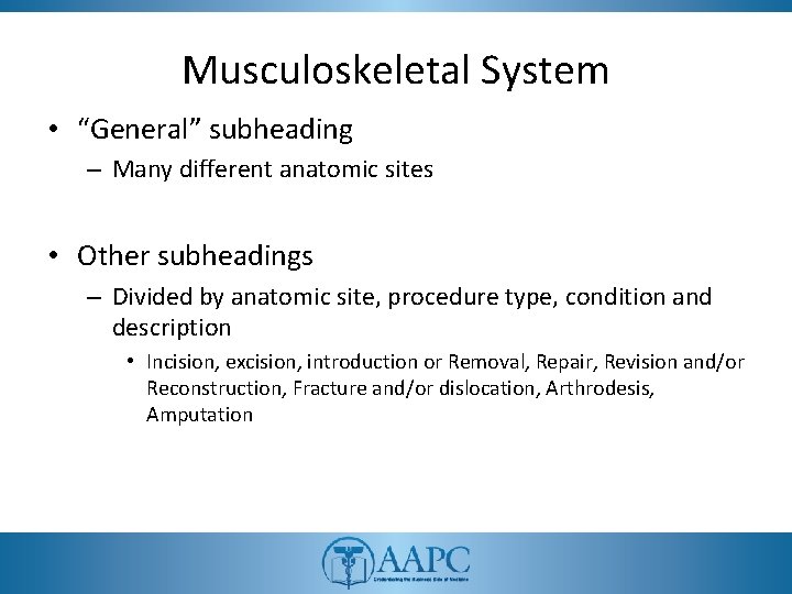 Musculoskeletal System • “General” subheading – Many different anatomic sites • Other subheadings –