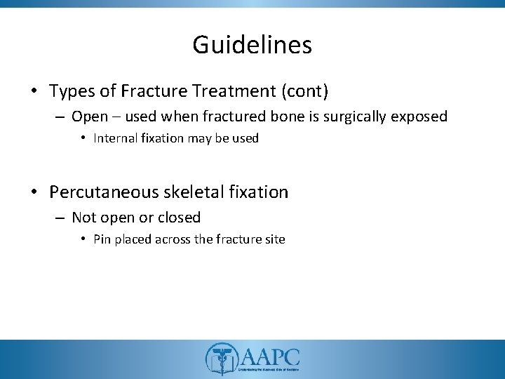 Guidelines • Types of Fracture Treatment (cont) – Open – used when fractured bone