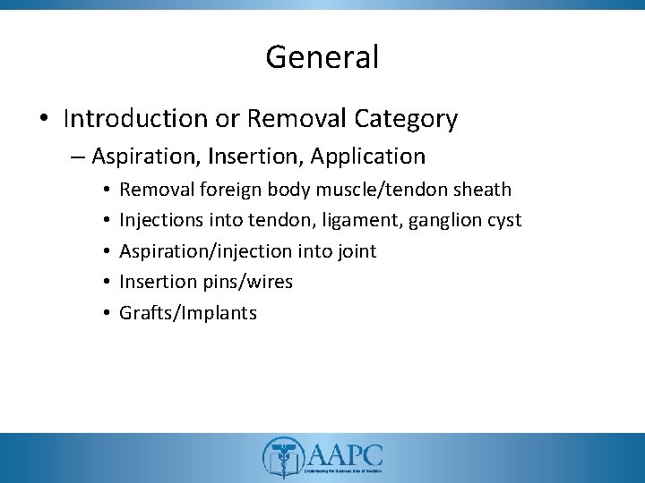 General • Introduction or Removal Category – Aspiration, Insertion, Application • • • Removal