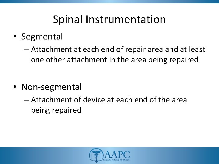 Spinal Instrumentation • Segmental – Attachment at each end of repair area and at