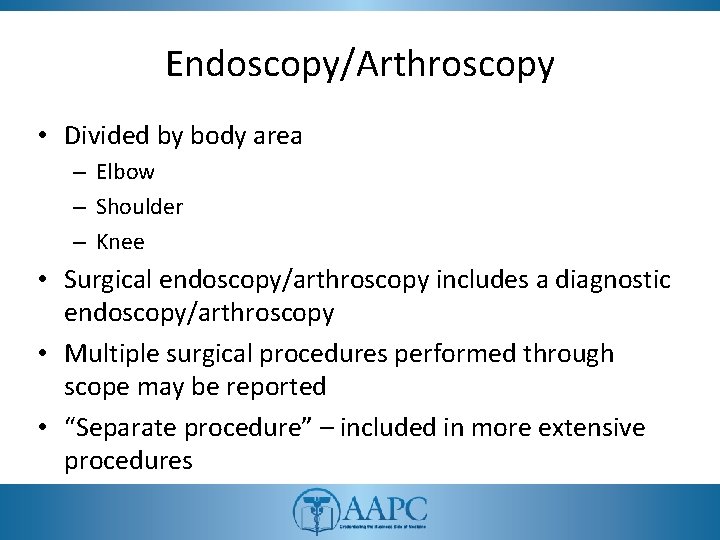 Endoscopy/Arthroscopy • Divided by body area – Elbow – Shoulder – Knee • Surgical