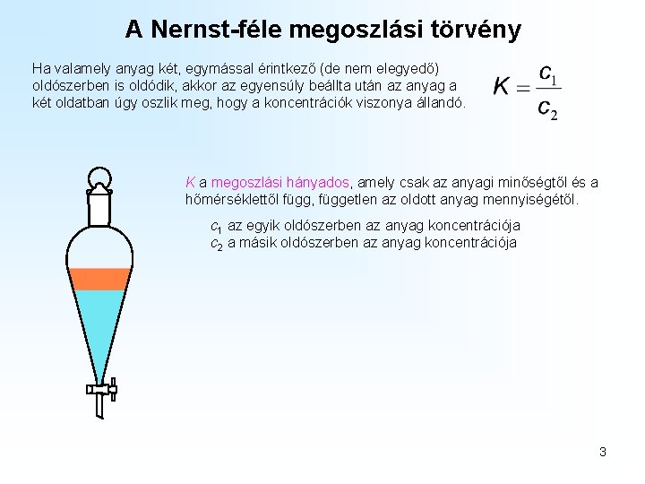 A Nernst-féle megoszlási törvény Ha valamely anyag két, egymással érintkező (de nem elegyedő) oldószerben