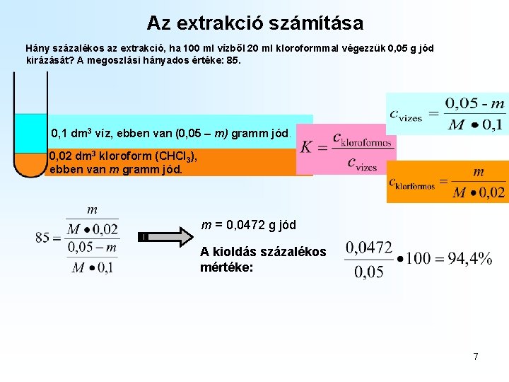 Az extrakció számítása Hány százalékos az extrakció, ha 100 ml vízből 20 ml kloroformmal