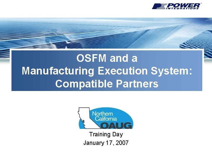 OAC OSFM and a Manufacturing Execution System: Compatible Partners Training Day January 17, 2007