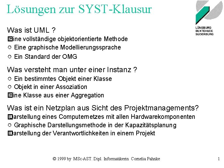 Lösungen zur SYST-Klausur Was ist UML ? � Eine vollständige objektorientierte Methode Eine graphische