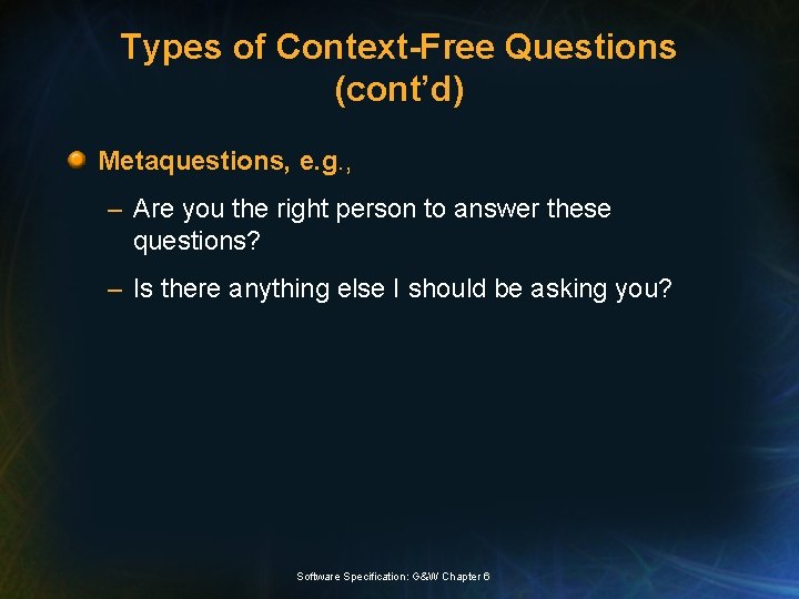 Types of Context-Free Questions (cont’d) Metaquestions, e. g. , – Are you the right