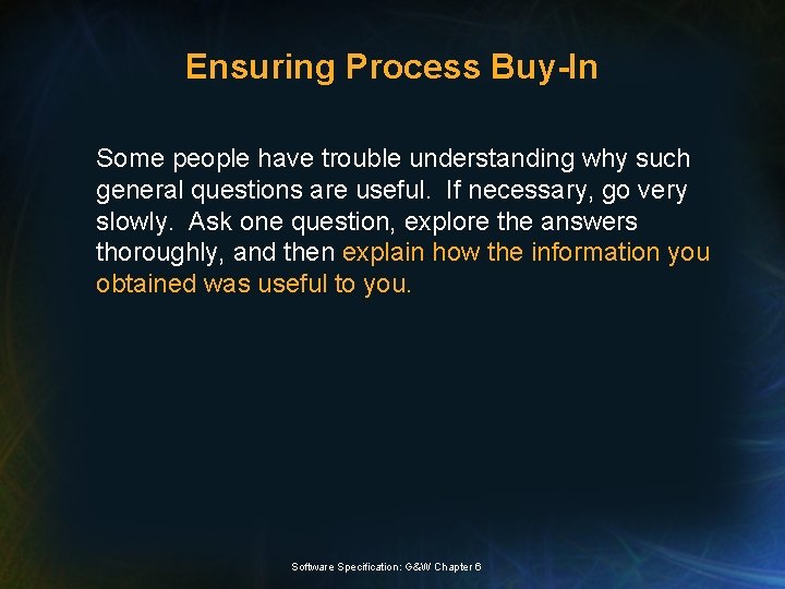 Ensuring Process Buy-In Some people have trouble understanding why such general questions are useful.