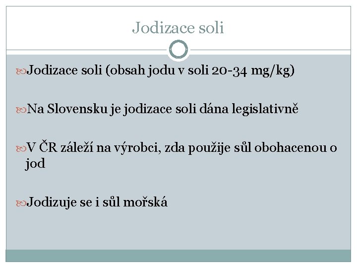 Jodizace soli (obsah jodu v soli 20 -34 mg/kg) Na Slovensku je jodizace soli