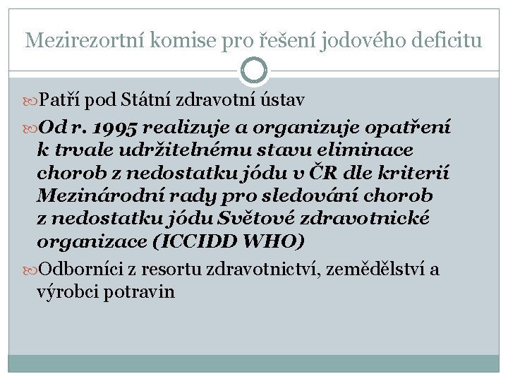 Mezirezortní komise pro řešení jodového deficitu Patří pod Státní zdravotní ústav Od r. 1995