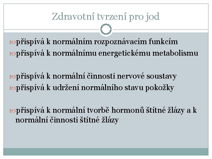 Zdravotní tvrzení pro jod přispívá k normálním rozpoznávacím funkcím přispívá k normálnímu energetickému metabolismu