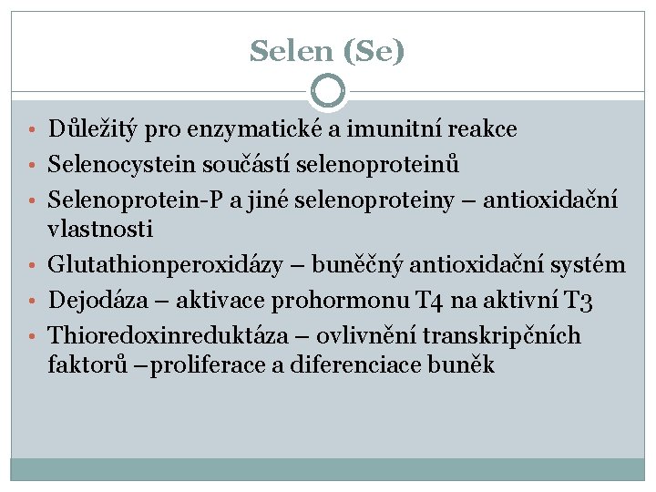Selen (Se) • Důležitý pro enzymatické a imunitní reakce • Selenocystein součástí selenoproteinů •