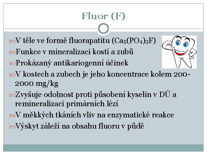 Fluor (F) V těle ve formě fluorapatitu (Ca 5(PO 4)3 F) Funkce v mineralizaci