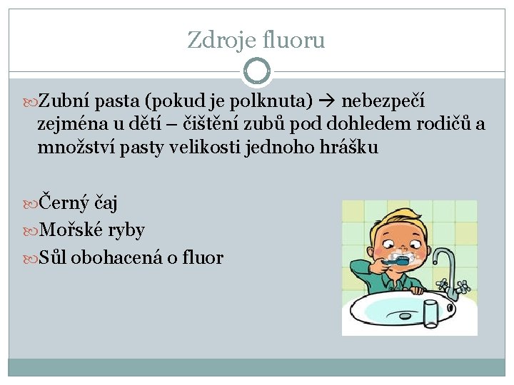 Zdroje fluoru Zubní pasta (pokud je polknuta) nebezpečí zejména u dětí – čištění zubů