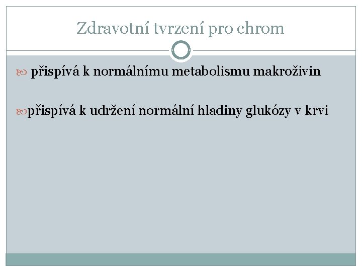 Zdravotní tvrzení pro chrom přispívá k normálnímu metabolismu makroživin přispívá k udržení normální hladiny