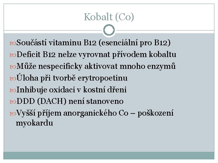 Kobalt (Co) Součástí vitaminu B 12 (esenciální pro B 12) Deficit B 12 nelze
