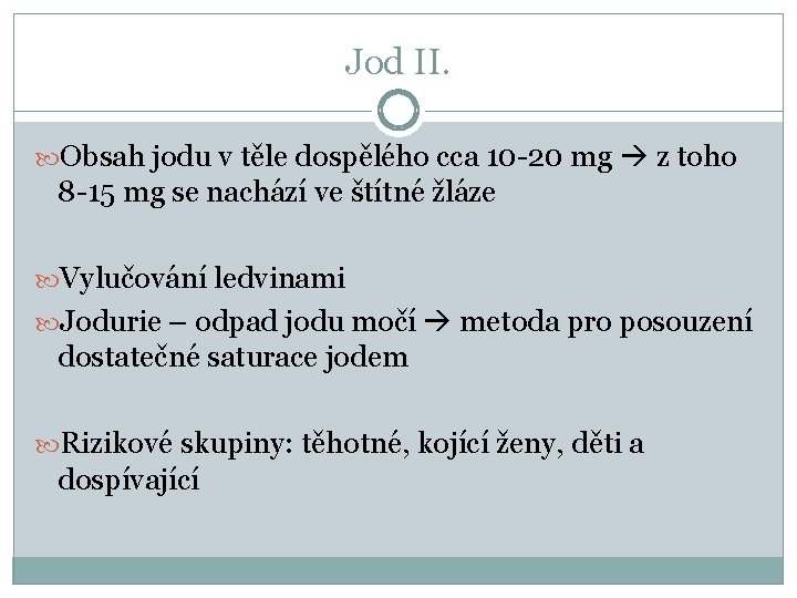 Jod II. Obsah jodu v těle dospělého cca 10 -20 mg z toho 8