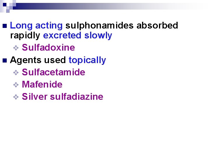 Long acting sulphonamides absorbed rapidly excreted slowly v Sulfadoxine n Agents used topically v