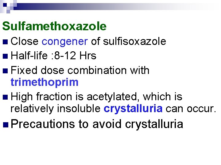 Sulfamethoxazole n Close congener of sulfisoxazole n Half-life : 8 -12 Hrs n Fixed